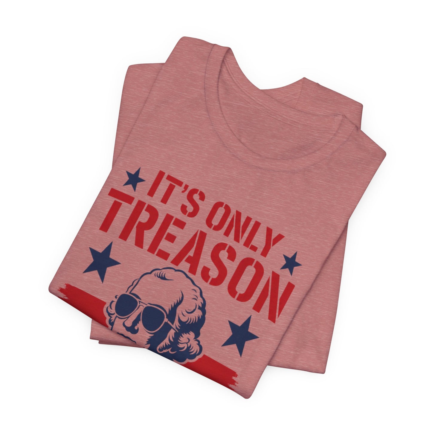 It's Only Treason If You Lose Funny George Patriotic Shirt