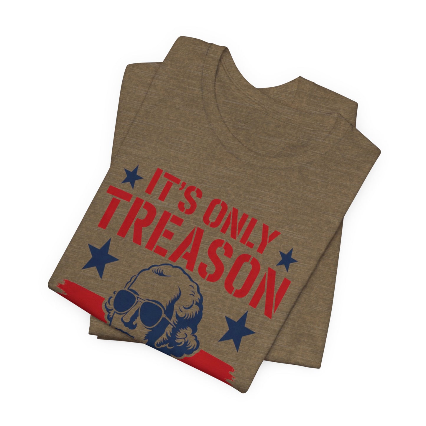 It's Only Treason If You Lose Funny George Patriotic Shirt