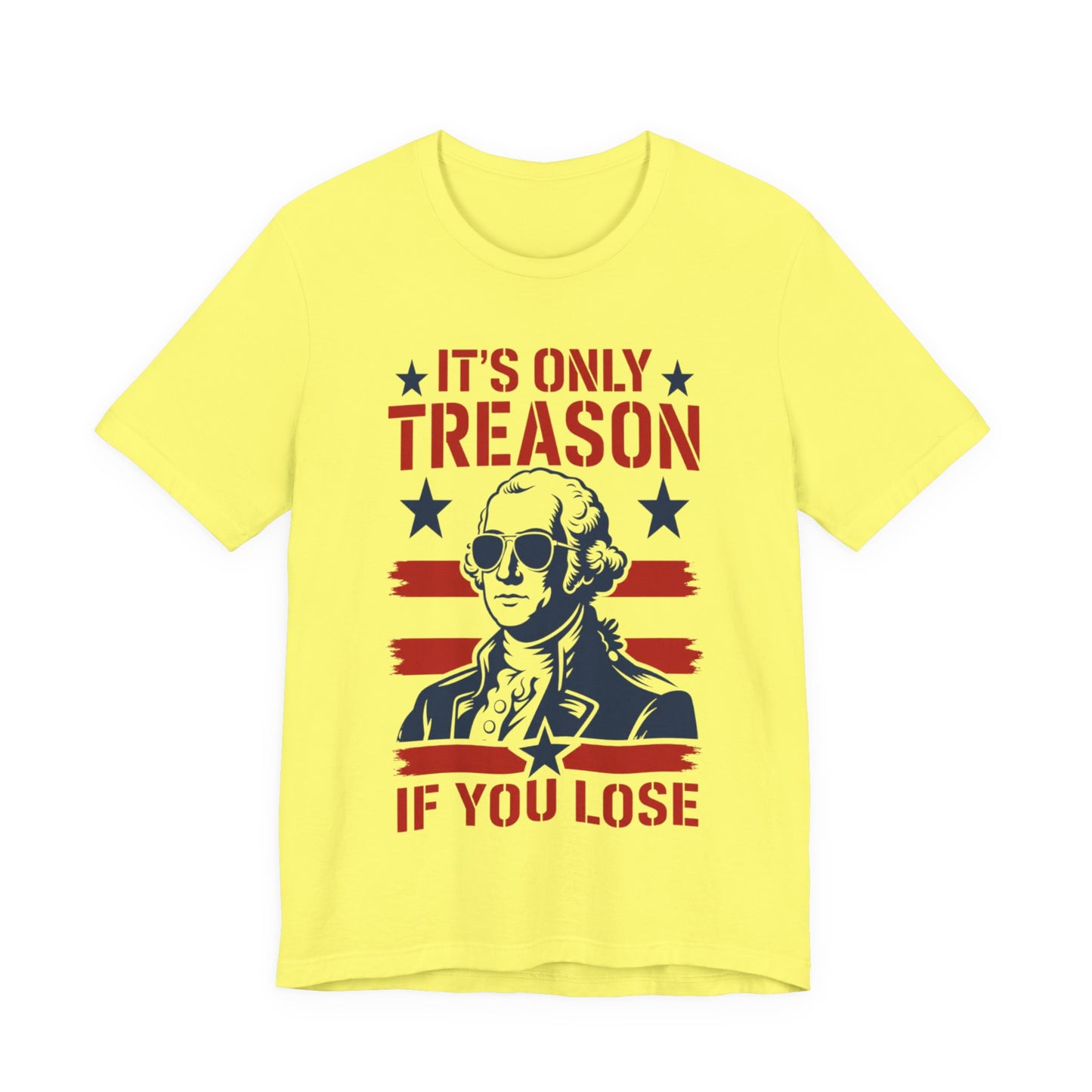 It's Only Treason If You Lose Funny George Patriotic Shirt
