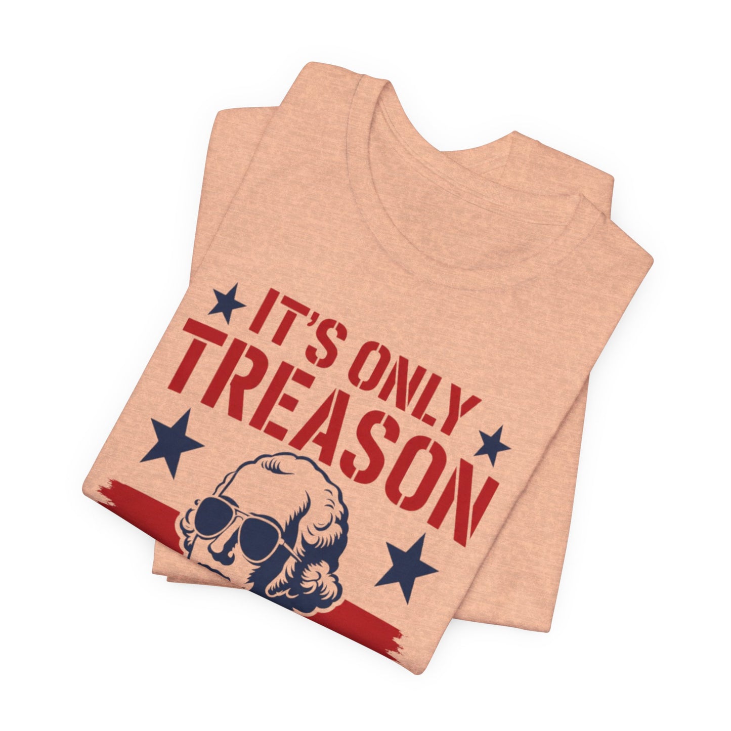 It's Only Treason If You Lose Funny George Patriotic Shirt