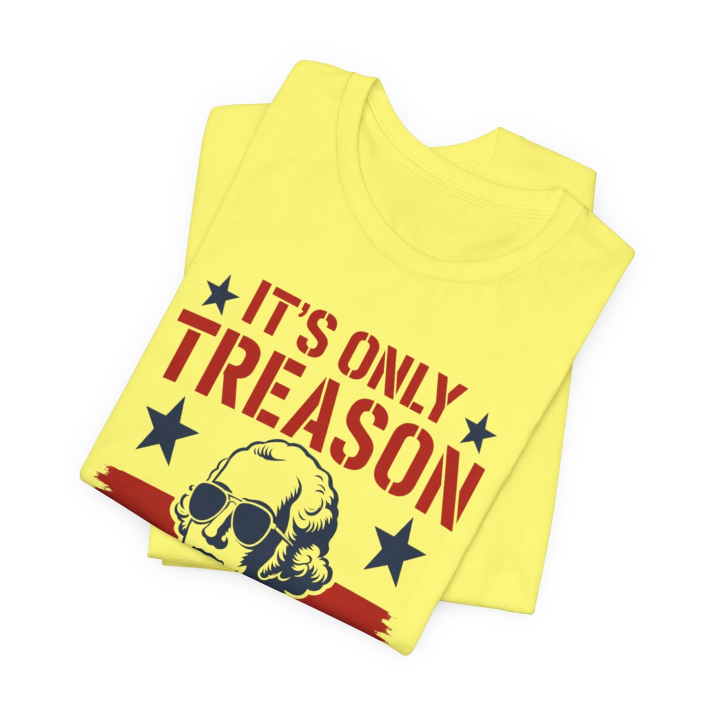 It's Only Treason If You Lose Funny George Patriotic Shirt