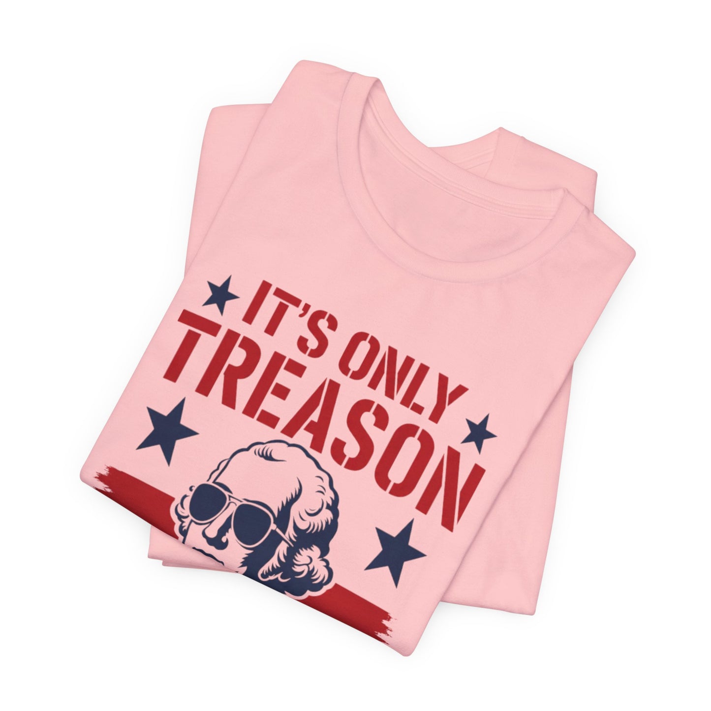 It's Only Treason If You Lose Funny George Patriotic Shirt