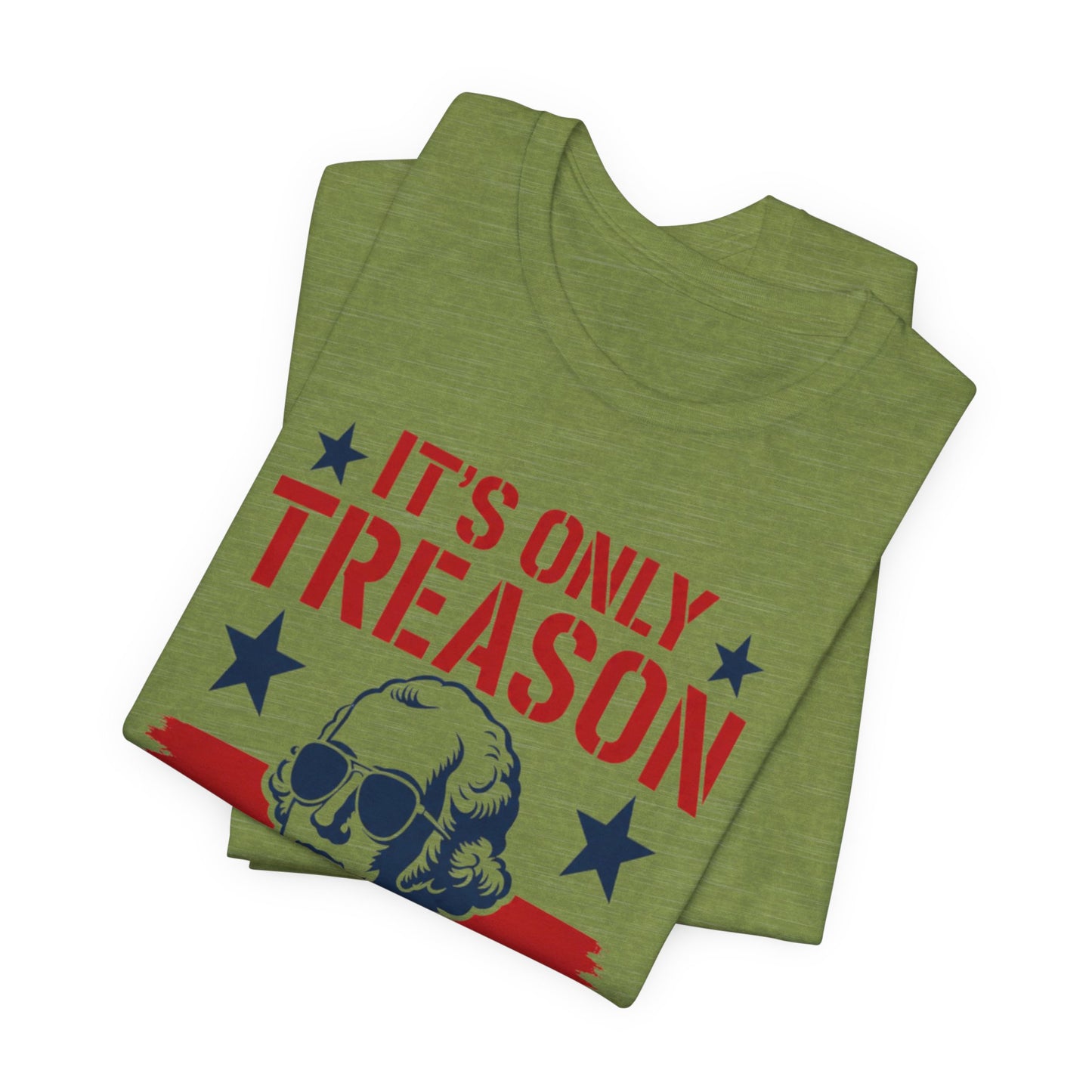 It's Only Treason If You Lose Funny George Patriotic Shirt